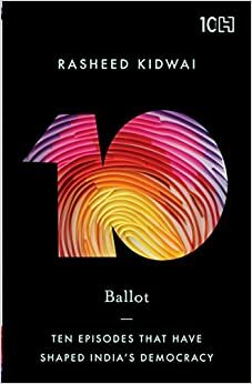 Ballot: Ten Episodes that Have Shaped India's Democracy by Rasheed Kidwai