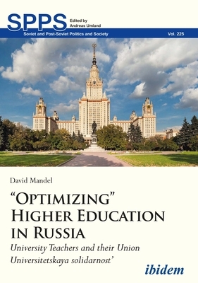 "optimizing" Higher Education in Russia: University Teachers and Their Union Universitetskaya Solidarnost' by David Mandel