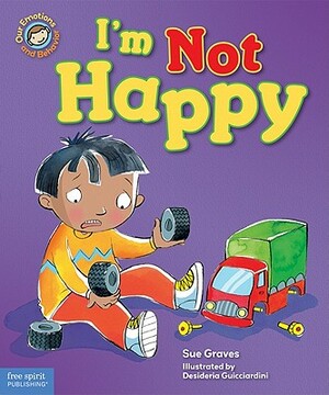 I'm Not Happy: A Book about Feeling Sad by Sue Graves