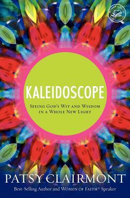 Kaleidoscope: Seeing God's Wit and Wisdom in a Whole New Light by Patsy Clairmont