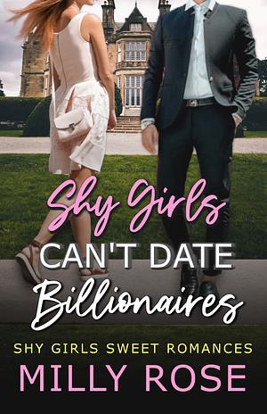 Shy Girls Can't Date Billionaires by Milly Rose