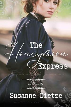 The Honeymoon Express: A Historical Novella by Susanne Dietze, Susanne Dietze