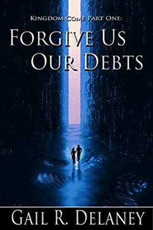 Forgive Us Our Debts by Gail R. Delaney