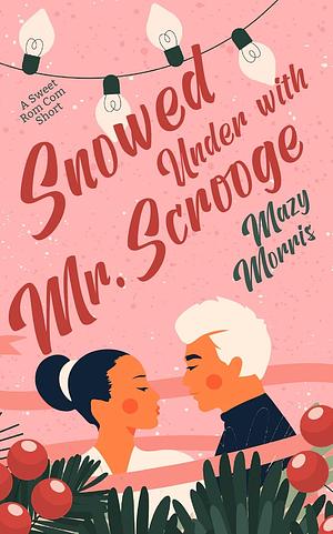 Snowed In With Mr. Scrooge by Mazy Morris