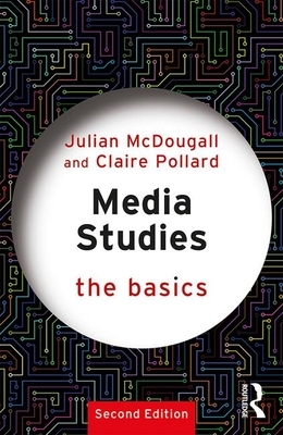 Media Studies: The Basics by Julian McDougall, Claire Pollard