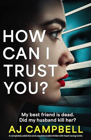 How Can I Trust You?  by A.J. Campbell
