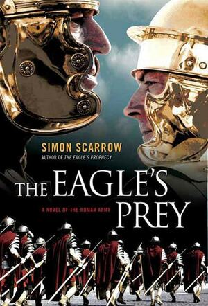 The Eagle's Prey: A Novel of the Roman Army by Simon Scarrow