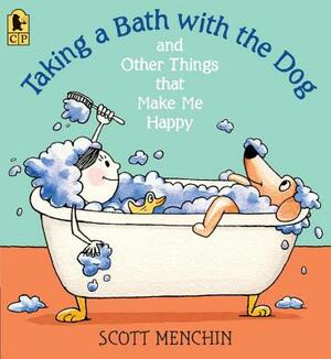 Taking a Bath with the Dog and Other Things That Make Me Happy by Scott Menchin