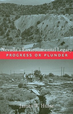 Nevada's Environmental Legacy: Progress or Plunder by James W. Hulse