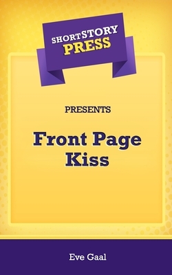 Short Story Press Presents Front Page Kiss by Eve Gaal