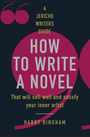 How to Write a Novel by Harry Bingham