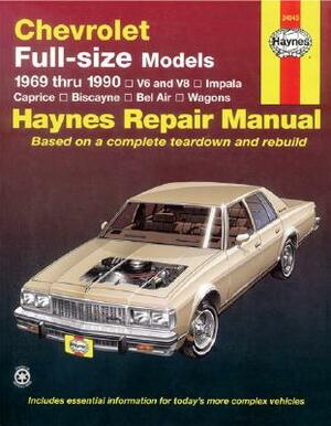 Haynes Chevrolet Full-Size Sedans, 1969-1990 Manual: V6 and V8, Impala, Caprice, Biscayne, Bel Air, Wagons by John Haynes