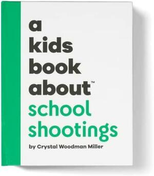 A Kids Book about School Shootings by Crystal Woodman Miller