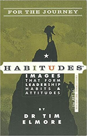 Habitudes for the Journey The Art of Navigating Transitions by Tim Elmore