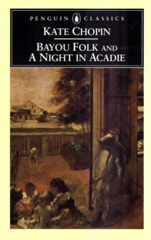 Bayou Folk and A Night in Acadie by Bernard Koloski, Kate Chopin