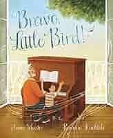 Bravo, Little Bird! by Annie Silvestro, Ramona Kaulitzki