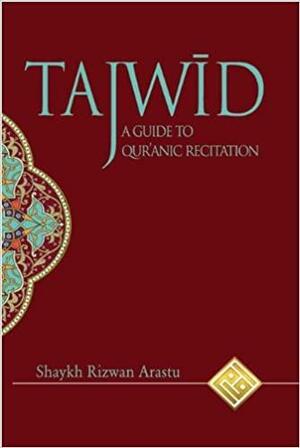 Tajwid: A Guide to Qur'anic Recitation by Shaykh Rizwan Arastu