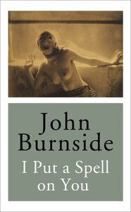 I Put a Spell on You by John Burnside