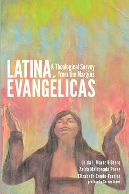 Latina Evangélicas by Elizabeth Conde-Frazier, Loida I. Martell-Otero, Zaida Maldonado Pérez