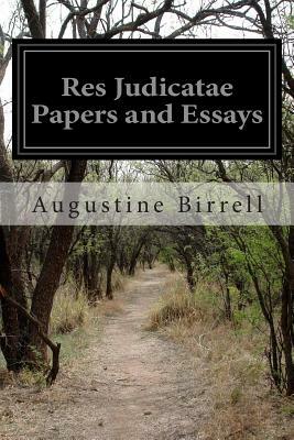 Res Judicatae Papers and Essays by Augustine Birrell