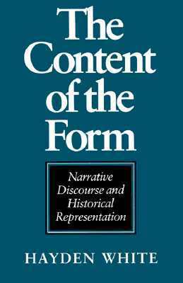 The Content of the Form: Narrative Discourse and Historical Representation by Hayden White