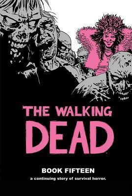 The Walking Dead, Book Fifteen by Charlie Adlard, Cliff Rathburn, Robert Kirkman, Research &amp; Education Association, Stefano Gaudiano