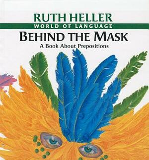Behind the Mask: A Book about Prepositions by Ruth Heller
