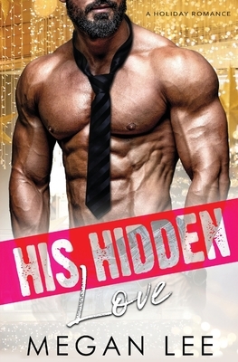 His Hidden Love: A Holiday Romance by Michelle Love, Megan Lee