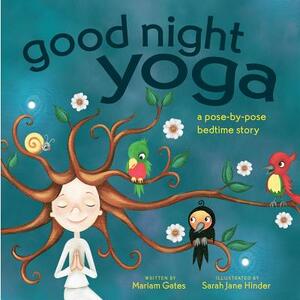 Good Night Yoga: A Pose-By-Pose Bedtime Story by Mariam Gates