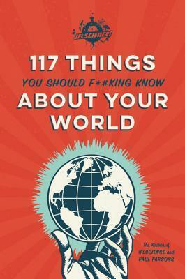 IFLScience 117 Things You Should F*#king Know About Your World by The Writers of IFLScience, Paul Parsons