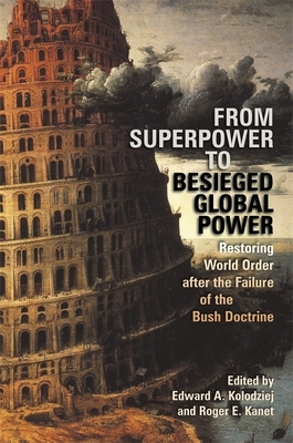 From Superpower to Besieged Global Power: Restoring World Order After the Failure of the Bush Doctrine by 