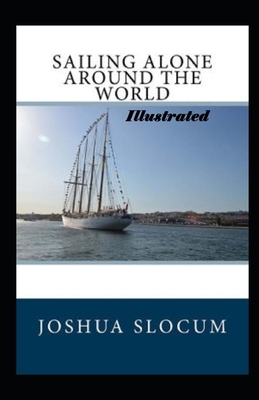 Sailing Alone Around the World Illustrated by Joshua Slocum