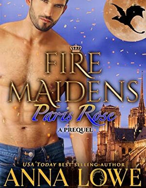 Fire Maidens: Paris Rose (Billionaires & Bodyguards #0.5) by Anna Lowe