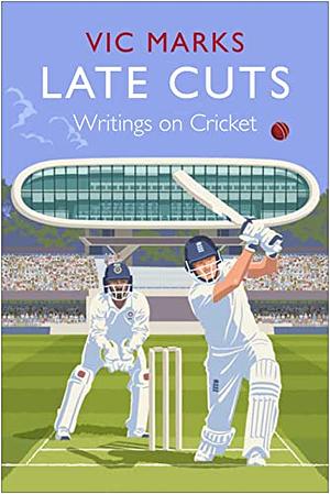 Late Cuts: Musings on Cricket by Vic Marks