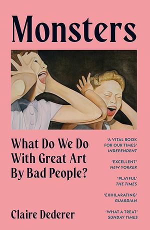 Monsters: What do we do with great art by bad people? by Claire Dederer