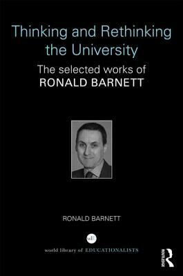 Thinking and Rethinking the University: The selected works of Ronald Barnett by Ronald Barnett