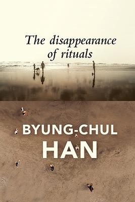 The Disappearance of Rituals: A Topology of the Present by Byung-Chul Han