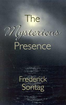 The Mysterious Presence by Frederick Sontag