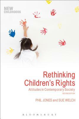 Rethinking Children's Rights: Attitudes in Contemporary Society by Sue Welch, Phil Jones