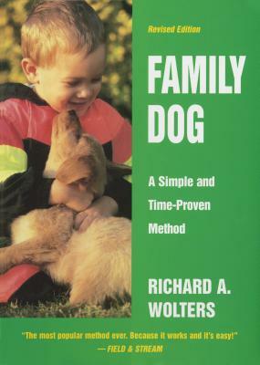 Family Dog: A Simple and Time-Proven Method, Revised Edition by Richard A. Wolters