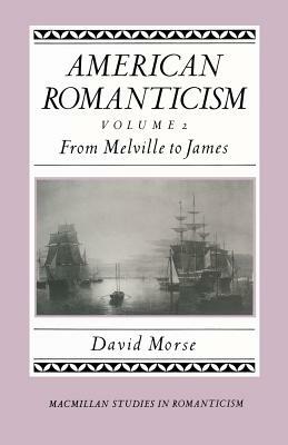 American Romanticism: From Melville to James-The Enduring Excessive by David Morse