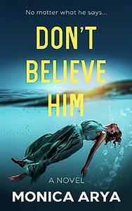 Don't Believe Him by Monica Arya