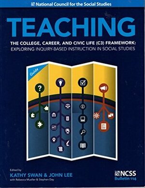 Teaching The College, Career, And Civic Life (C3) Framework by National Council for the Social Studies