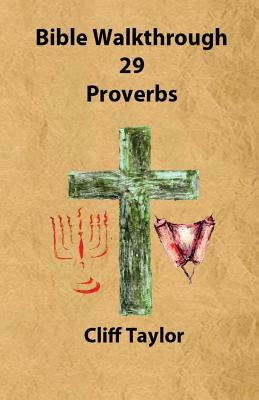 Bible Walkthrough - 29 - Proverbs by Cliff Taylor