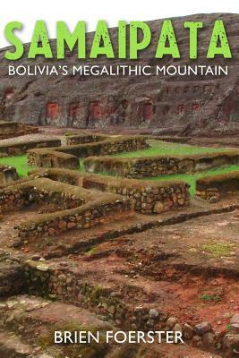 Samaipata: Bolivia's Megalithic Mountain by Brien Foerster