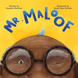 Mr. Maloof: A story about growing up by Danielle Marietta, Danielle Marietta, Sarah Jane Docker