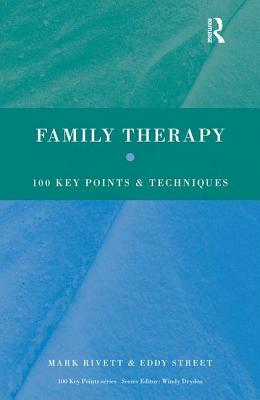 Family Therapy: 100 Key Points and Techniques by Eddy Street, Mark Rivett