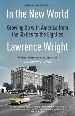 In the New World: Growing Up with America from the Sixties to the Eighties by Lawrence Wright