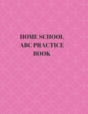 Home School ABC Practice Book: Beginner's English Handwriting Book 110 Pages of 8.5 Inch X 11 Inch Wide and Intermediate Lines with Pages for Each Le by Larry Sparks