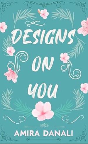 Designs on You by Amira Danali